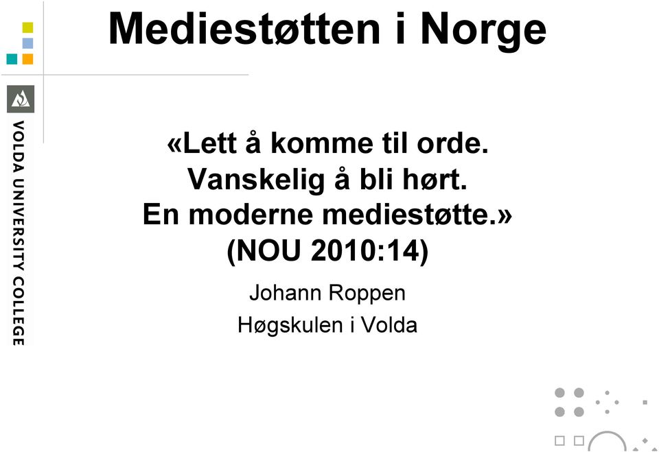 En moderne mediestøtte.