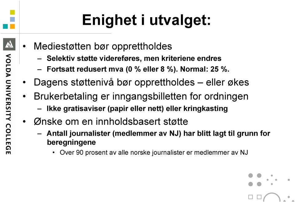 Dagens støttenivå bør opprettholdes eller økes Brukerbetaling er inngangsbilletten for ordningen Ikke gratisaviser