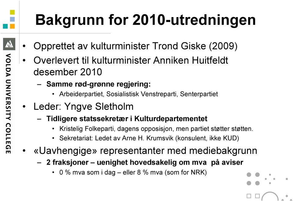 Kulturdepartementet Kristelig Folkeparti, dagens opposisjon, men partiet støtter støtten. Sekretariat: Ledet av Arne H.