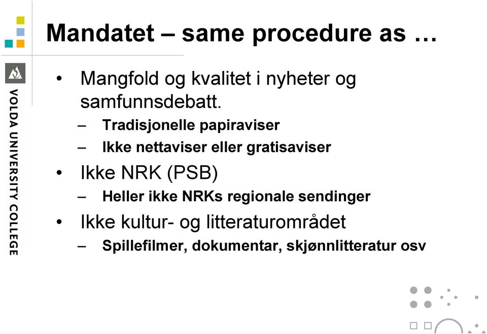 Tradisjonelle papiraviser Ikke nettaviser eller gratisaviser Ikke