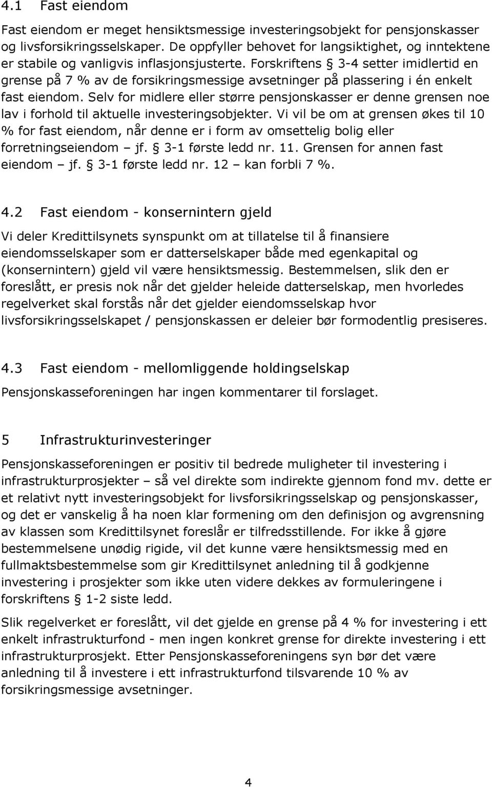 Forskriftens 3-4 setter imidlertid en grense på 7 % av de forsikringsmessige avsetninger på plassering i én enkelt fast eiendom.