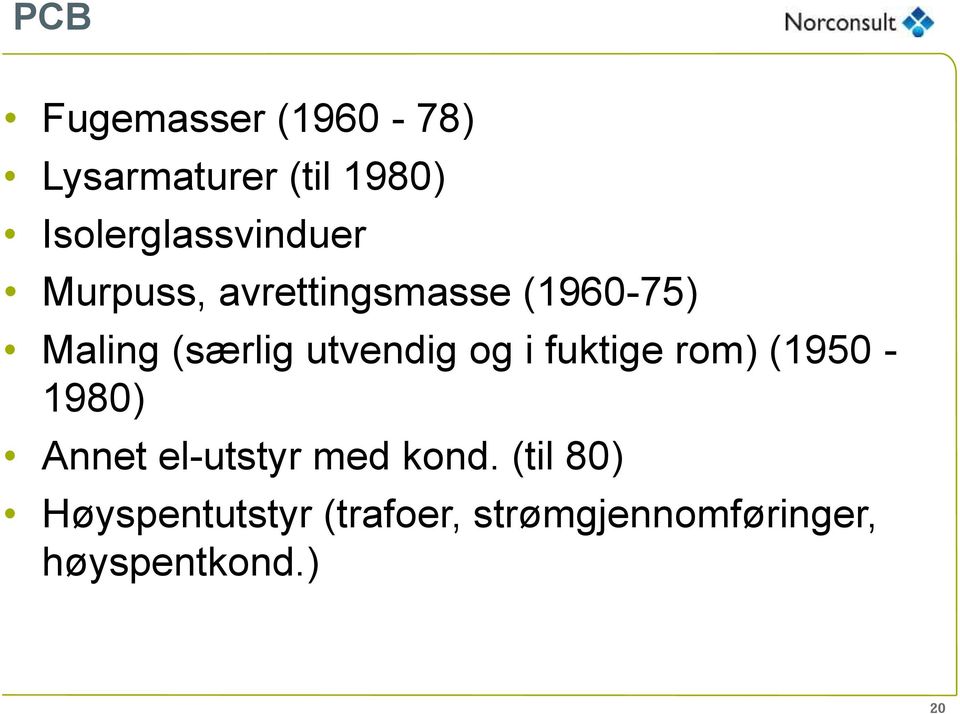 (særlig utvendig og i fuktige rom) (1950-1980) Annet el-utstyr