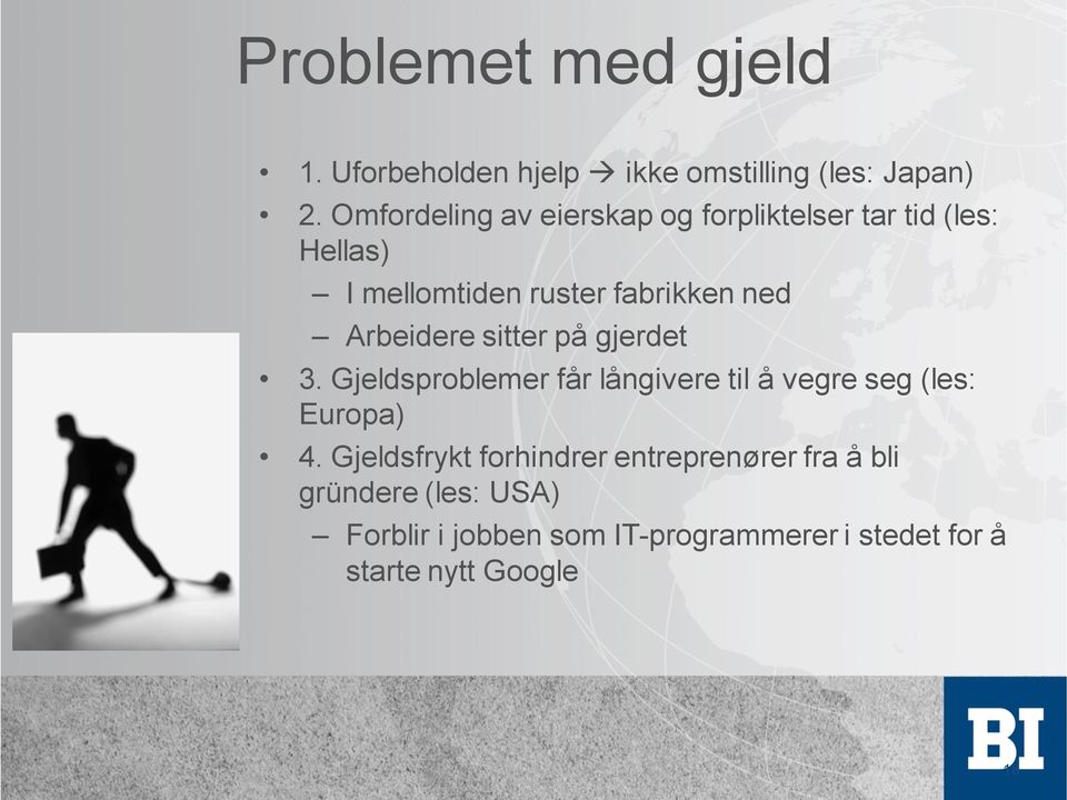 Arbeidere sitter på gjerdet 3. Gjeldsproblemer får långivere til å vegre seg (les: Europa) 4.