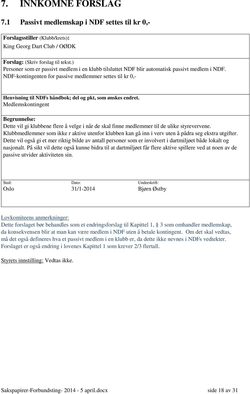 NDF-kontingenten for passive medlemmer settes til kr 0,- Henvisning til NDFs håndbok; del og pkt, som ønskes endret.