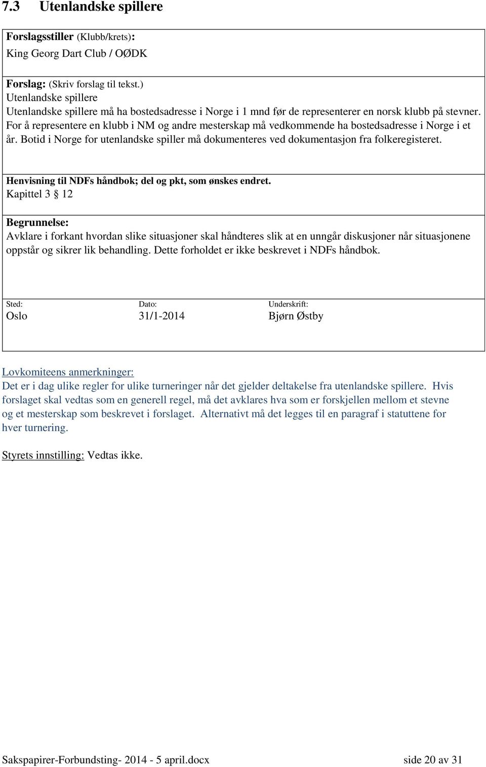 For å representere en klubb i NM og andre mesterskap må vedkommende ha bostedsadresse i Norge i et år. Botid i Norge for utenlandske spiller må dokumenteres ved dokumentasjon fra folkeregisteret.