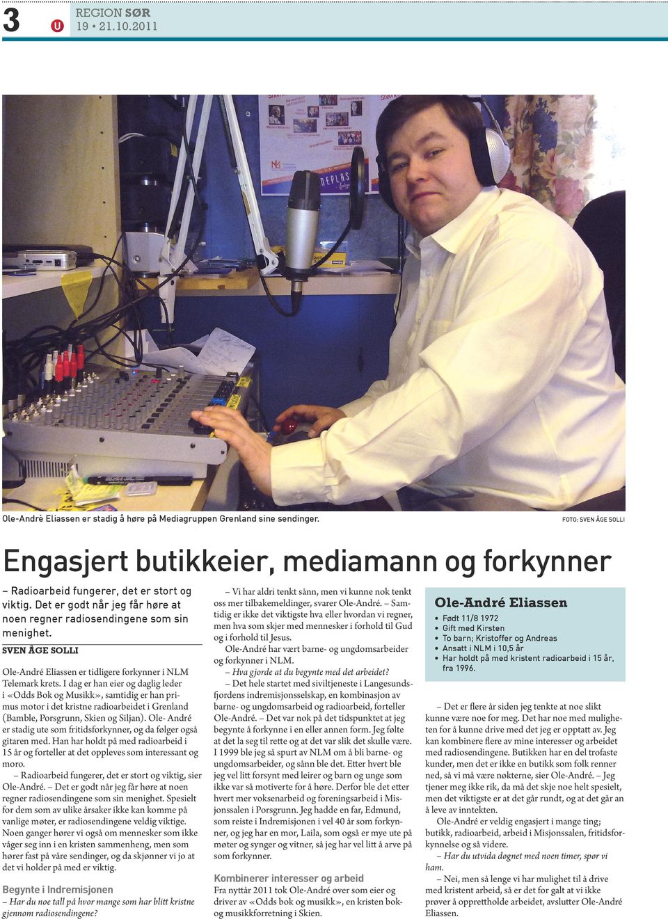 I dag er han eier og daglig leder i «Odds Bok og Musikk», samtidig er han primus motor i det kristne radioarbeidet i Grenland (Bamble, Porsgrunn, Skien og Siljan).