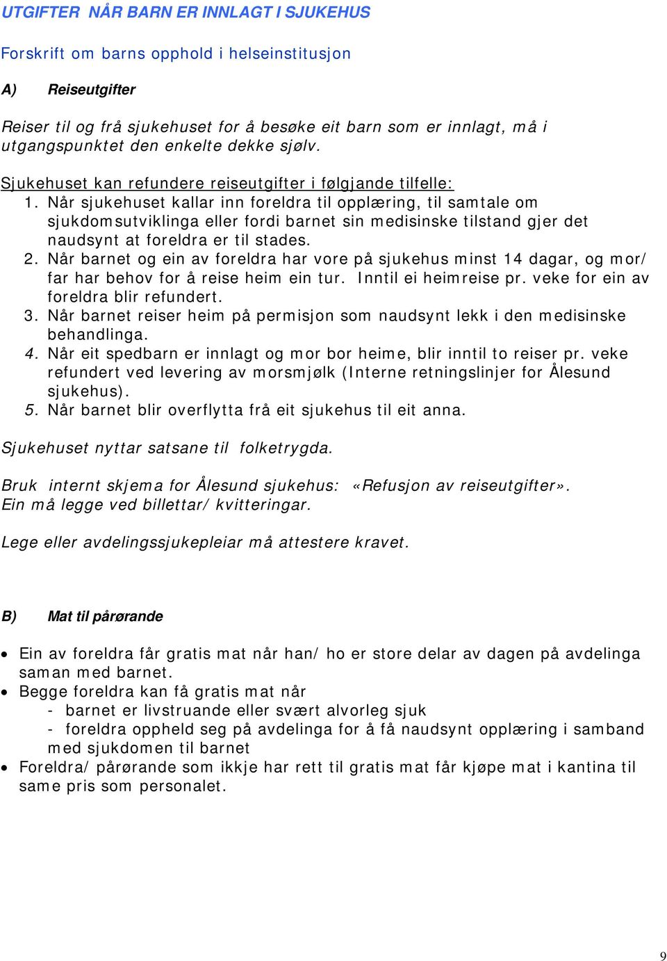 Når sjukehuset kallar inn foreldra til opplæring, til samtale om sjukdomsutviklinga eller fordi barnet sin medisinske tilstand gjer det naudsynt at foreldra er til stades. 2.