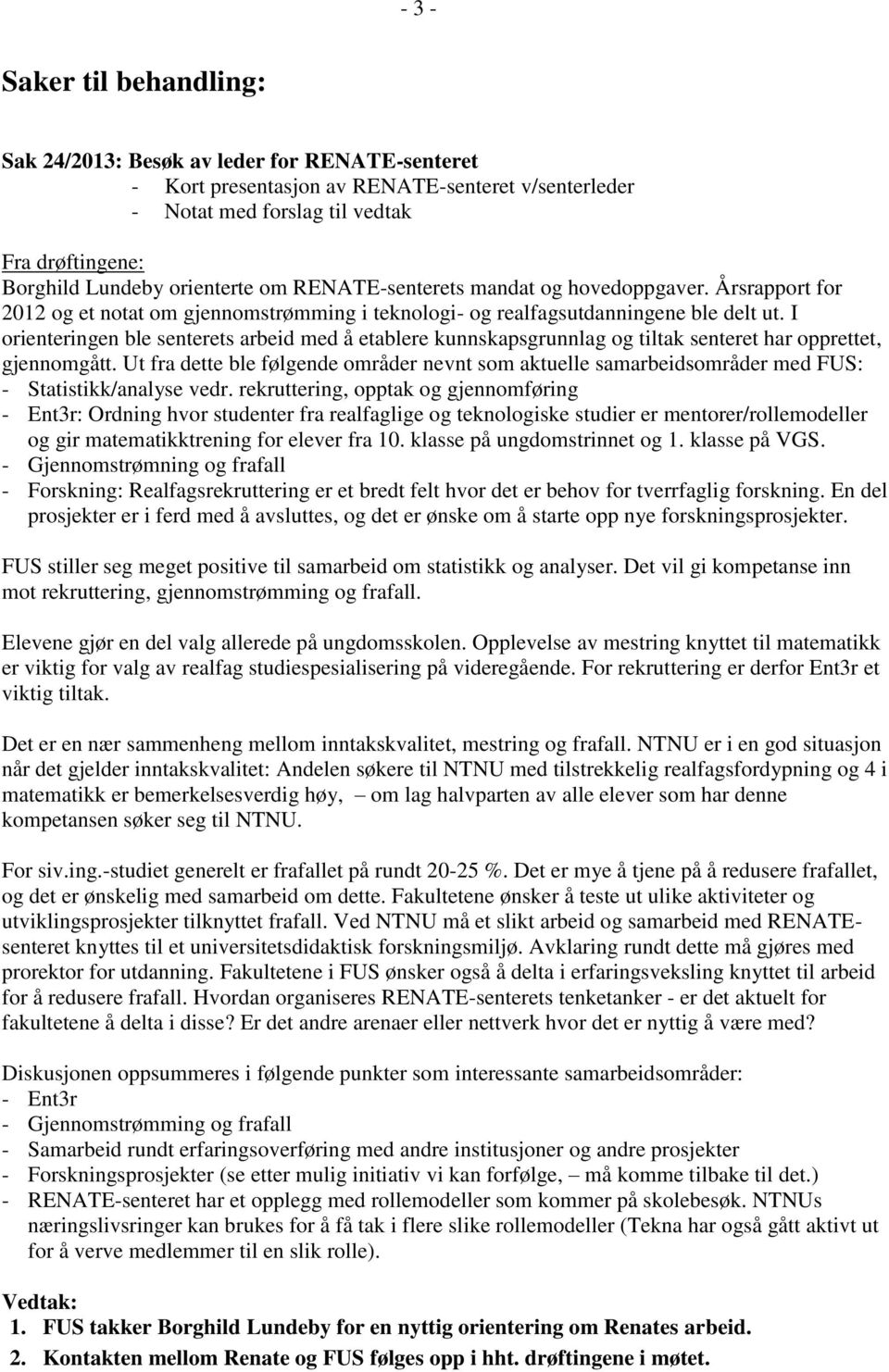 I orienteringen ble senterets arbeid med å etablere kunnskapsgrunnlag og tiltak senteret har opprettet, gjennomgått.