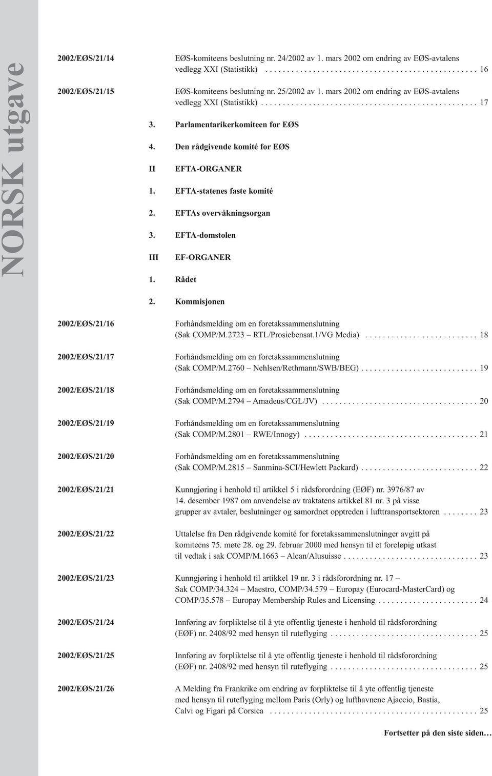 mars 2002 om endring av EØS-avtalens vedlegg XXI (Statistikk).................................................. 17 3. Parlamentarikerkomiteen for EØS 4.