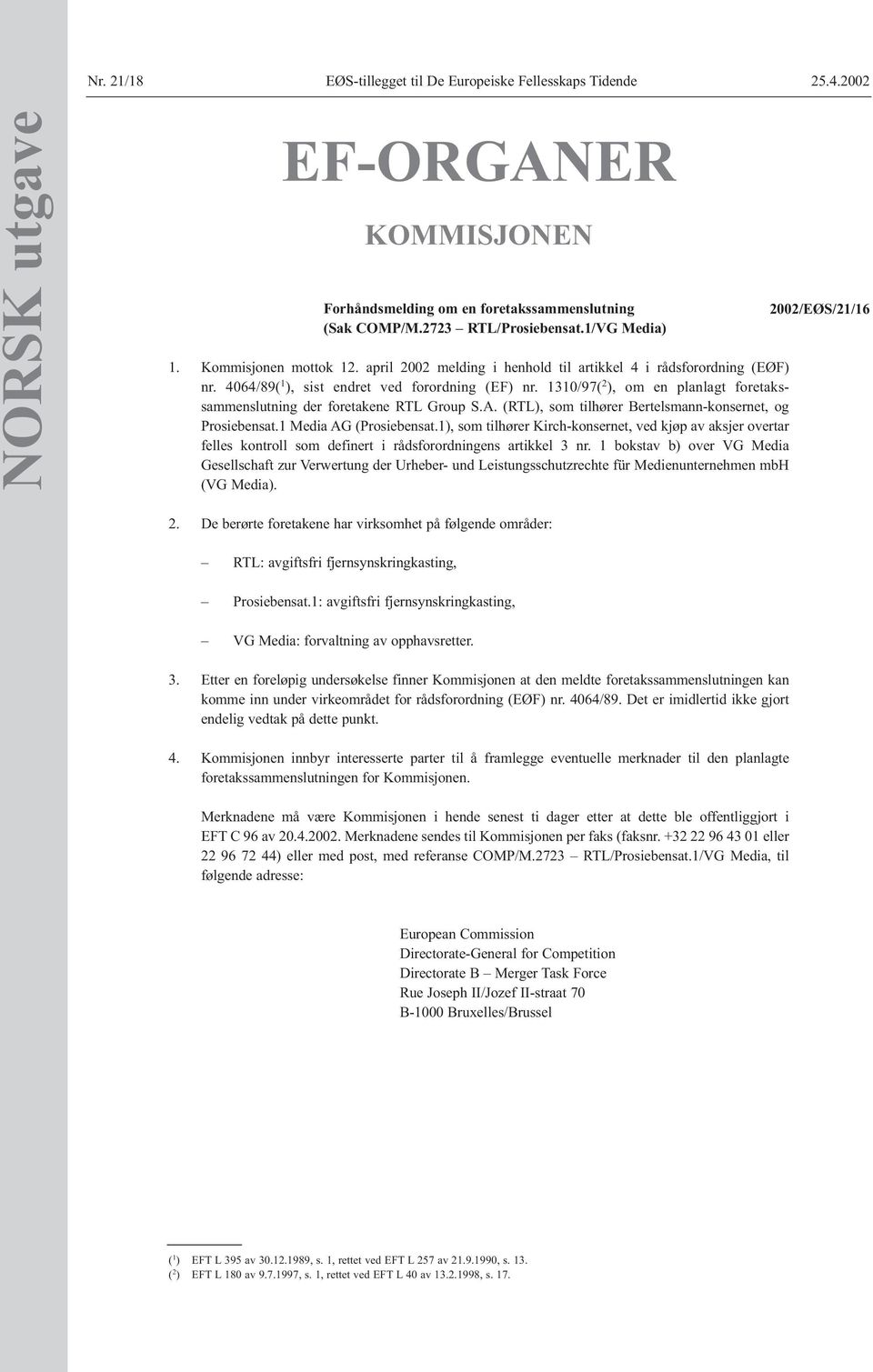 1310/97( 2 ), om en planlagt foretakssammenslutning der foretakene RTL Group S.A. (RTL), som tilhører Bertelsmann-konsernet, og Prosiebensat.1 Media AG (Prosiebensat.