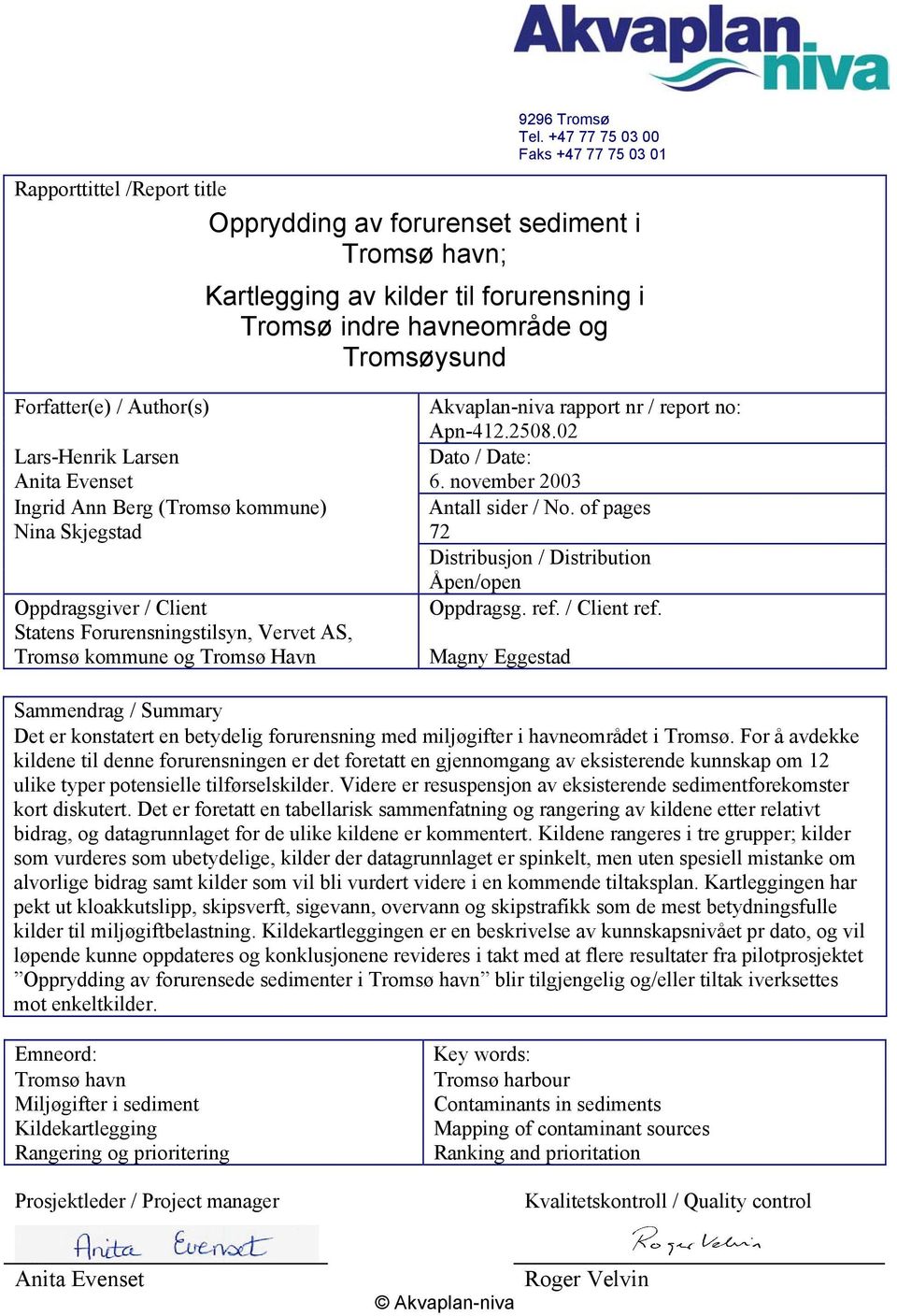 Forfatter(e) / Author(s) Akvaplan-niva rapport nr / report no: Apn-412.2508.02 Lars-Henrik Larsen Dato / Date: Anita Evenset 6. november 2003 Ingrid Ann Berg (Tromsø kommune) Antall sider / No.