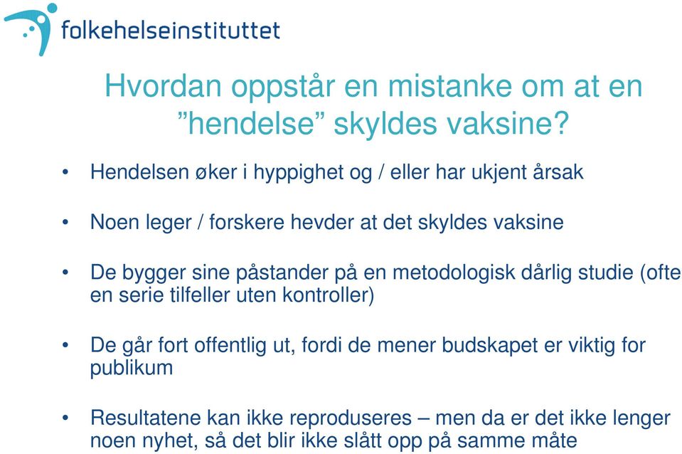 bygger sine påstander på en metodologisk dårlig studie (ofte en serie tilfeller uten kontroller) De går fort