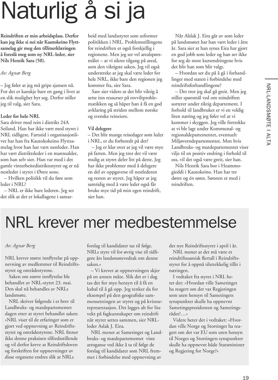 Leder for hele NRL Sara driver med rein i distrikt 24A Seiland. Han har ikke vært med styret i NRL tidligere.