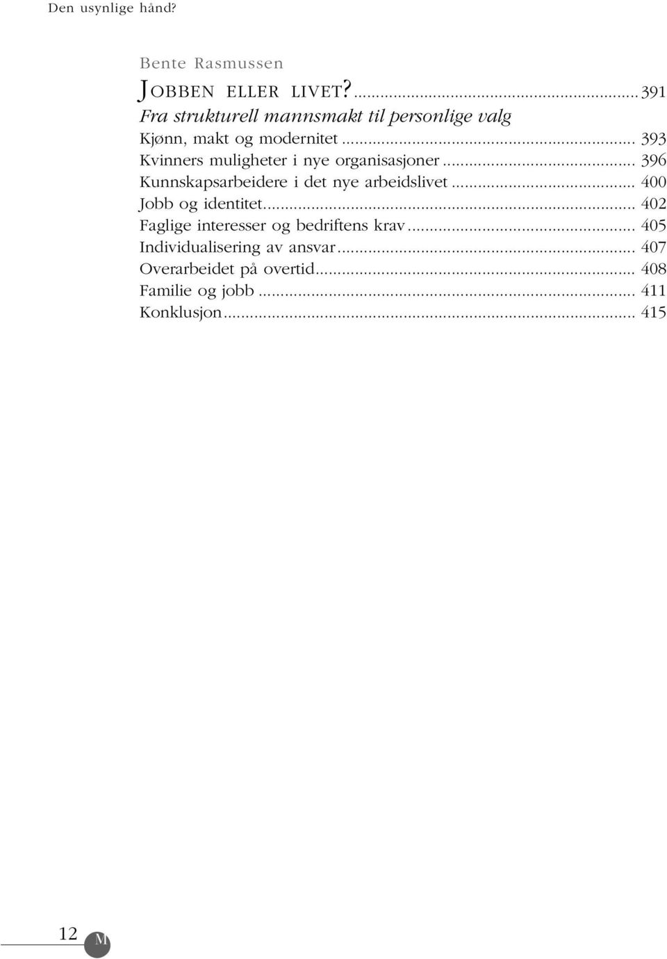 .. 393 Kvinners muligheter i nye organisasjoner... 396 Kunnskapsarbeidere i det nye arbeidslivet.