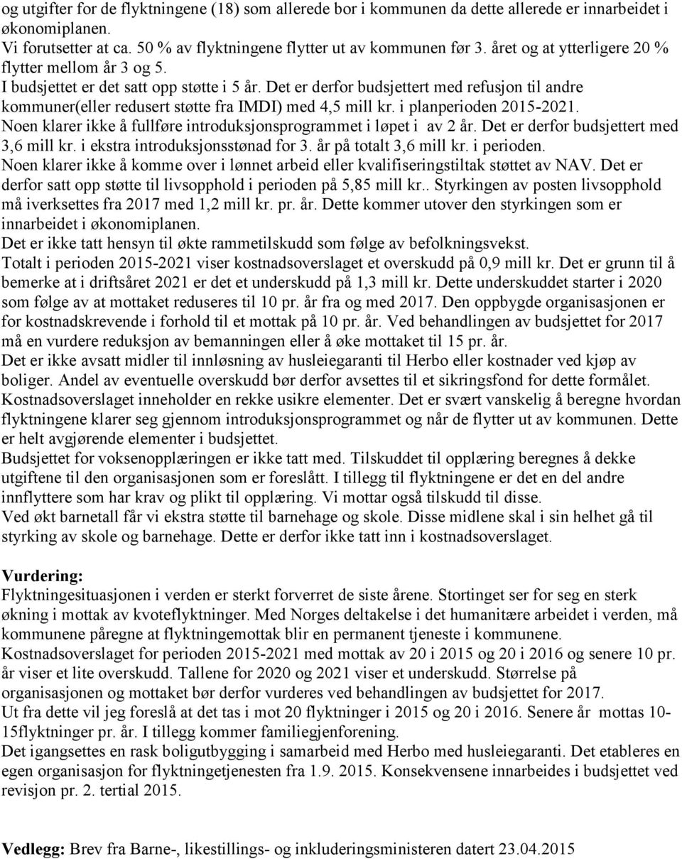 Det er derfor budsjettert med refusjon til andre kommuner(eller redusert støtte fra IMDI) med 4,5 mill kr. i planperioden 2015-2021.