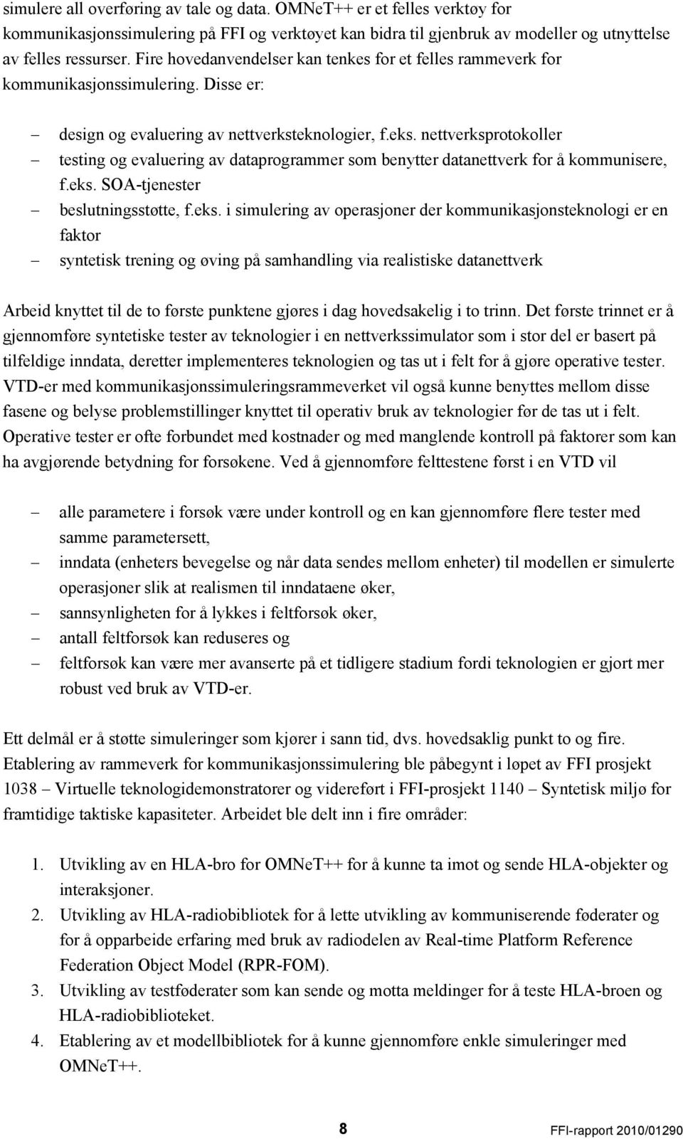 nettverksprotokoller testing og evaluering av dataprogrammer som benytter datanettverk for å kommunisere, f.eks.