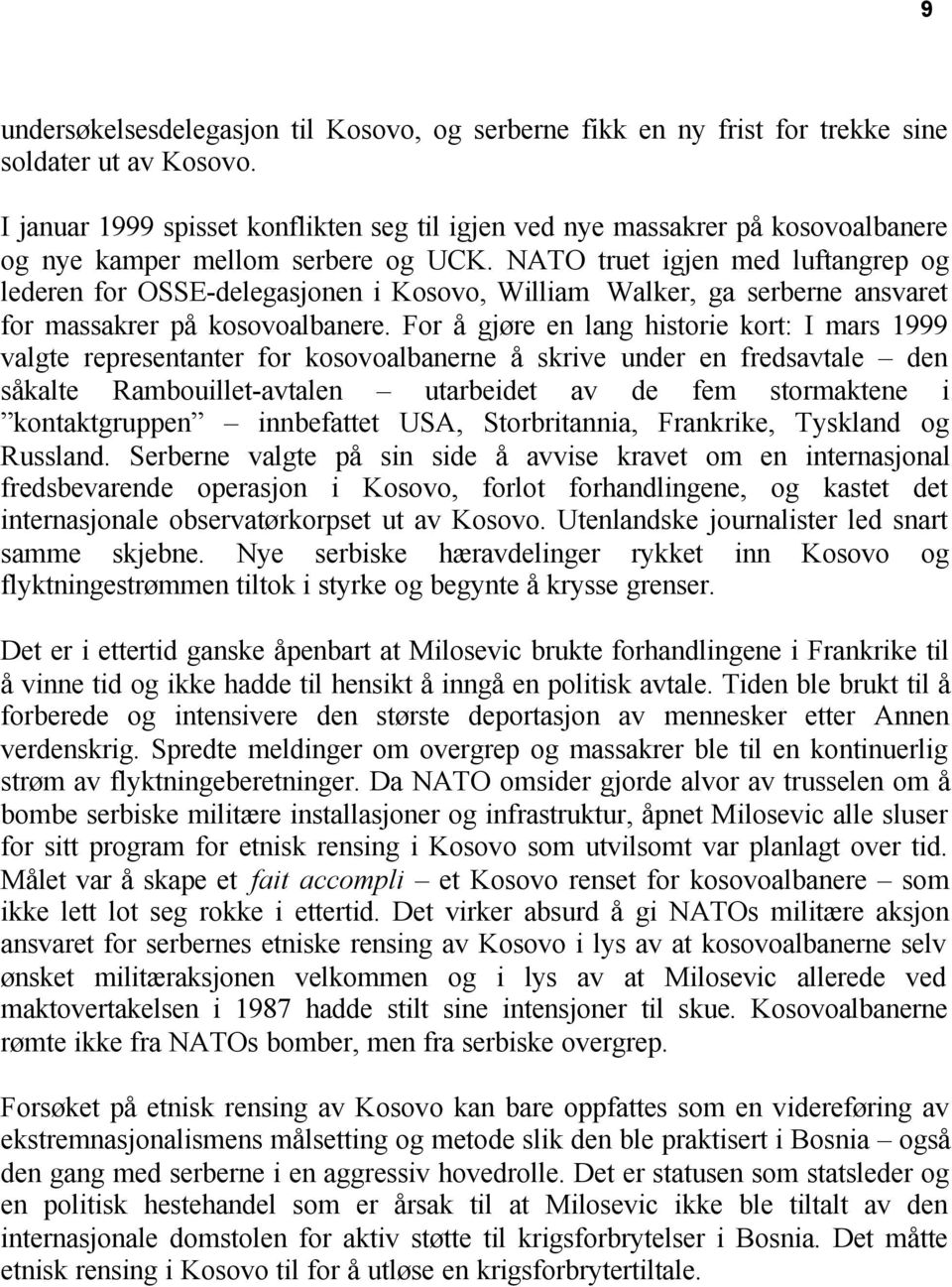 NATO truet igjen med luftangrep og lederen for OSSE-delegasjonen i Kosovo, William Walker, ga serberne ansvaret for massakrer på kosovoalbanere.