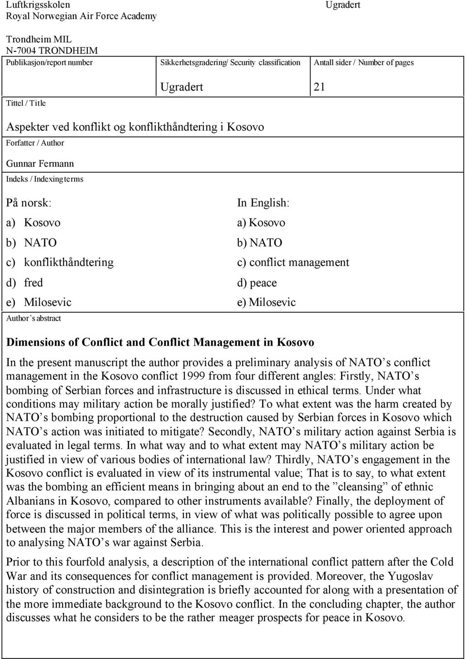 Milosevic Author s abstract In English: a) Kosovo b) NATO c) conflict management d) peace e) Milosevic Dimensions of Conflict and Conflict Management in Kosovo In the present manuscript the author