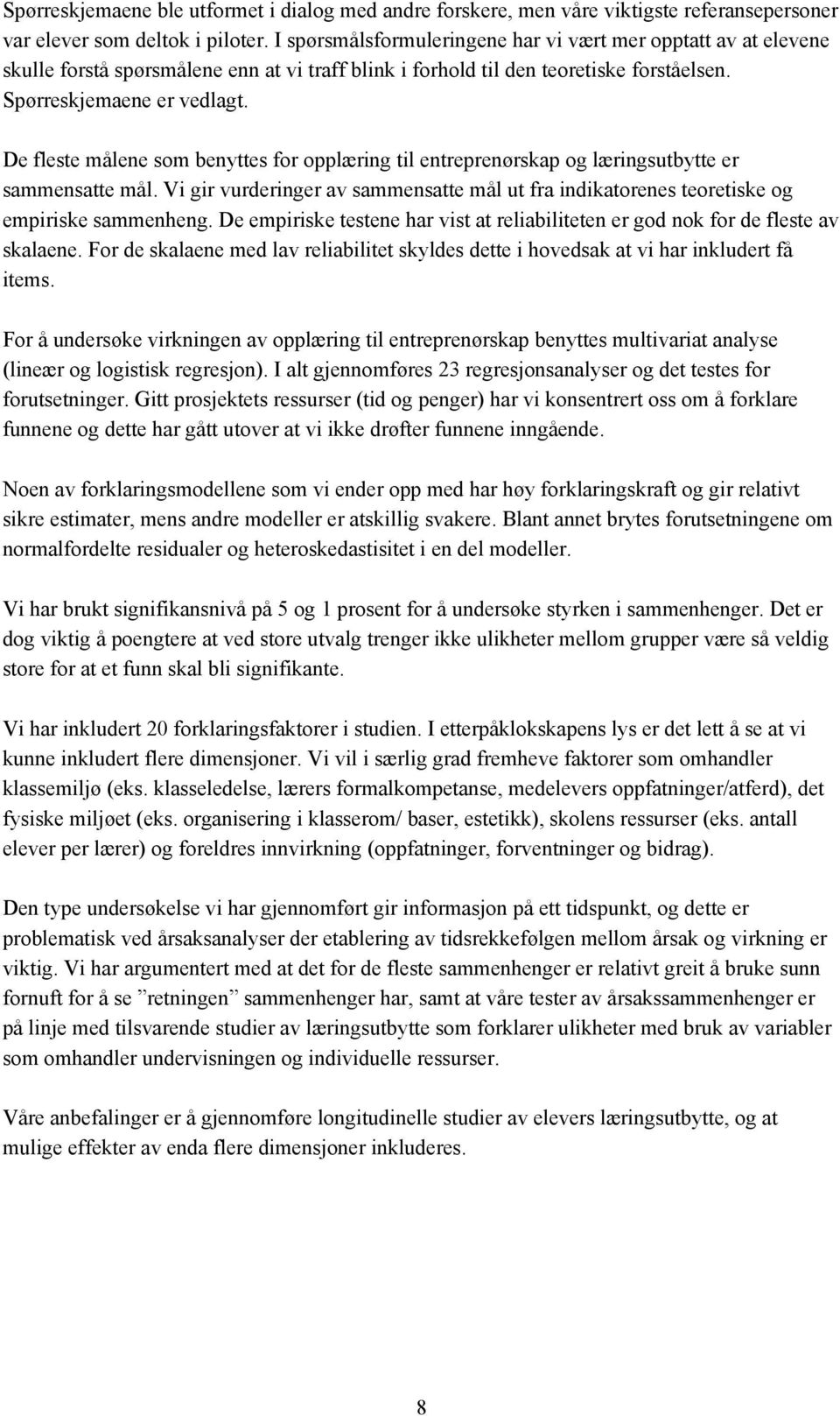 De fleste målene som benyttes for opplæring til entreprenørskap og læringsutbytte er sammensatte mål. Vi gir vurderinger av sammensatte mål ut fra indikatorenes teoretiske og empiriske sammenheng.