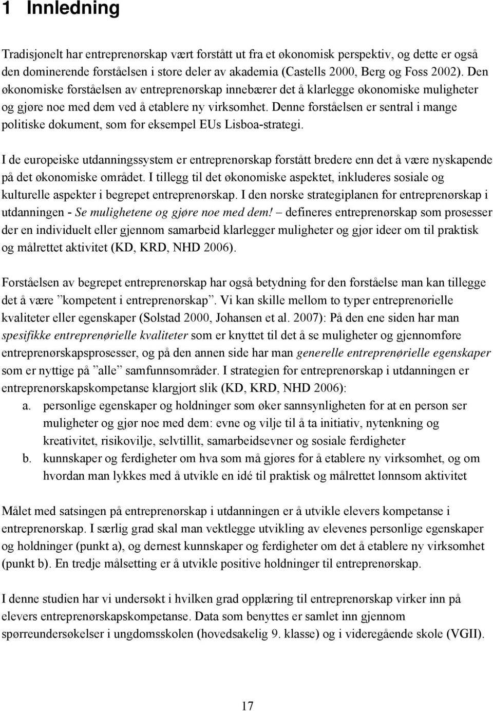 Denne forståelsen er sentral i mange politiske dokument, som for eksempel EUs Lisboa-strategi.