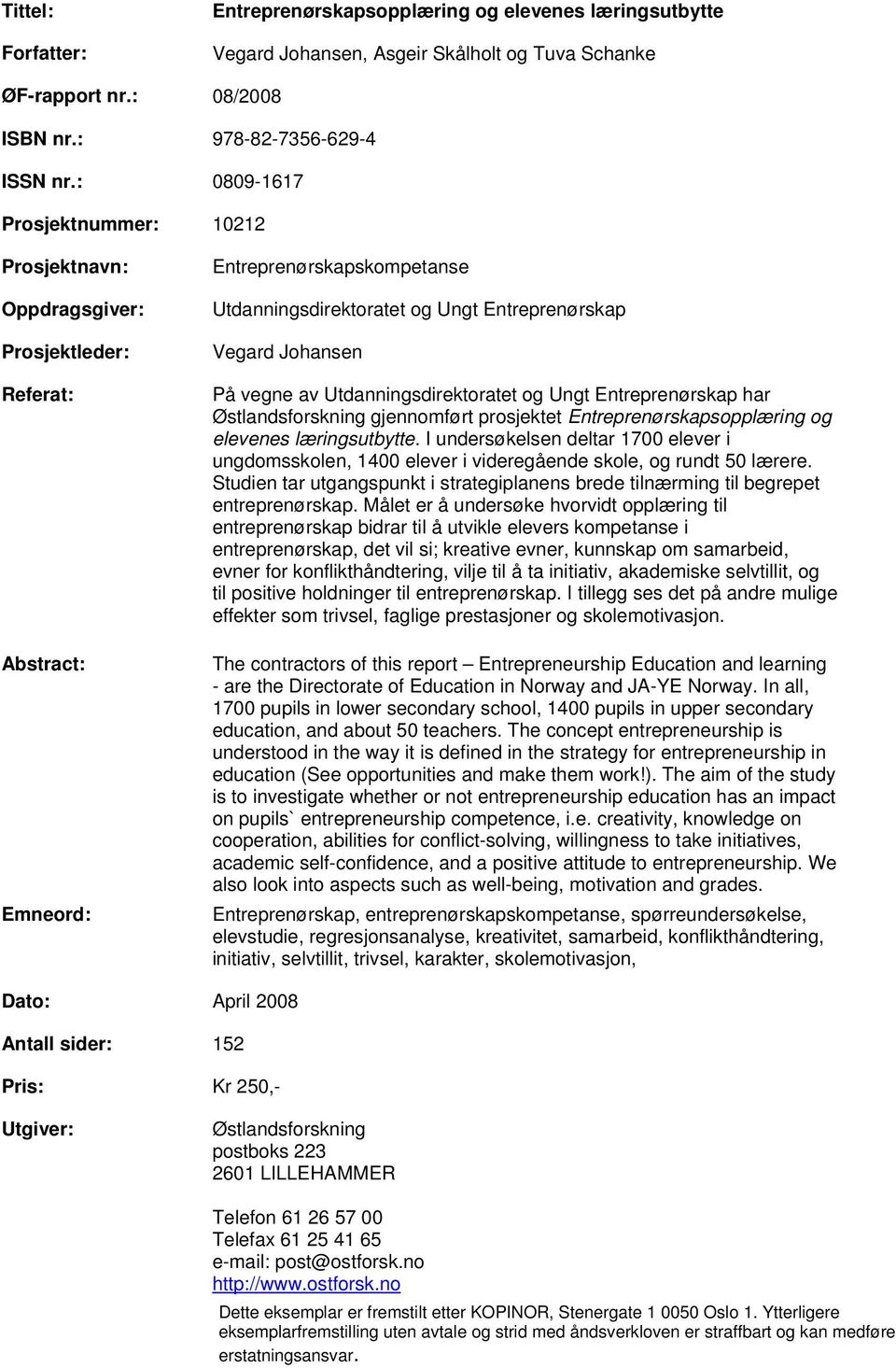 vegne av Utdanningsdirektoratet og Ungt Entreprenørskap har Østlandsforskning gjennomført prosjektet Entreprenørskapsopplæring og elevenes læringsutbytte.