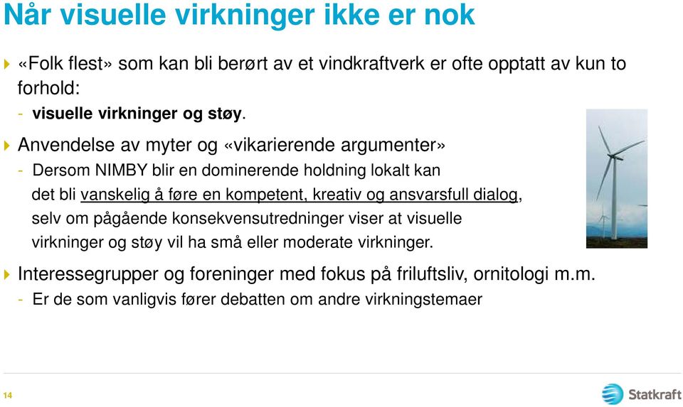 Anvendelse av myter og «vikarierende argumenter» - Dersom NIMBY blir en dominerende holdning lokalt kan det bli vanskelig å føre en kompetent,