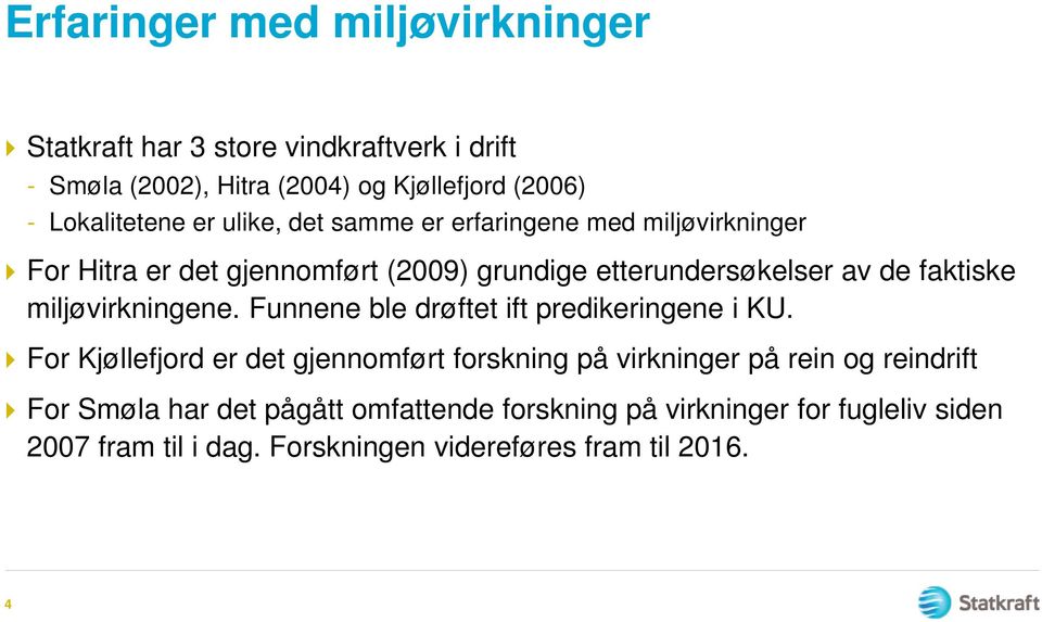 faktiske miljøvirkningene. Funnene ble drøftet ift predikeringene i KU.