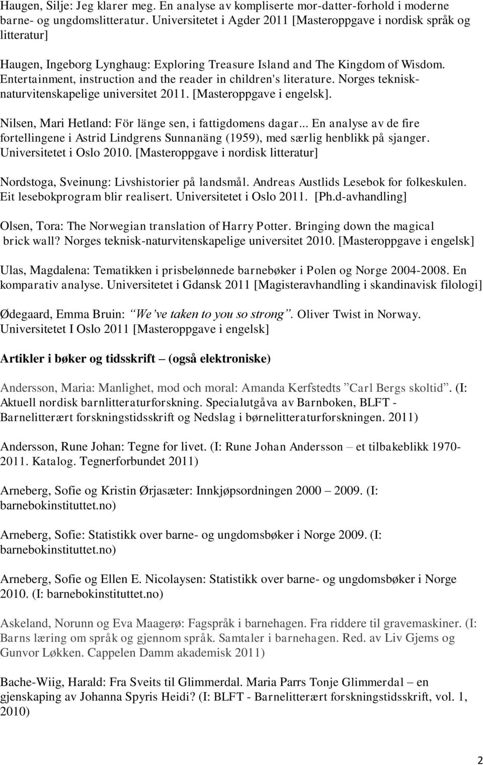 Entertainment, instruction and the reader in children's literature. Norges teknisknaturvitenskapelige universitet 2011. [Masteroppgave i engelsk].