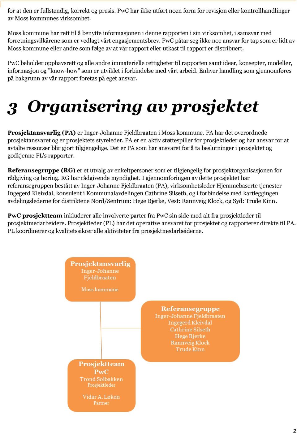 PwC påtar seg ikke noe ansvar for tap som er lidt av Moss kommune eller andre som følge av at vår rapport eller utkast til rapport er distribuert.