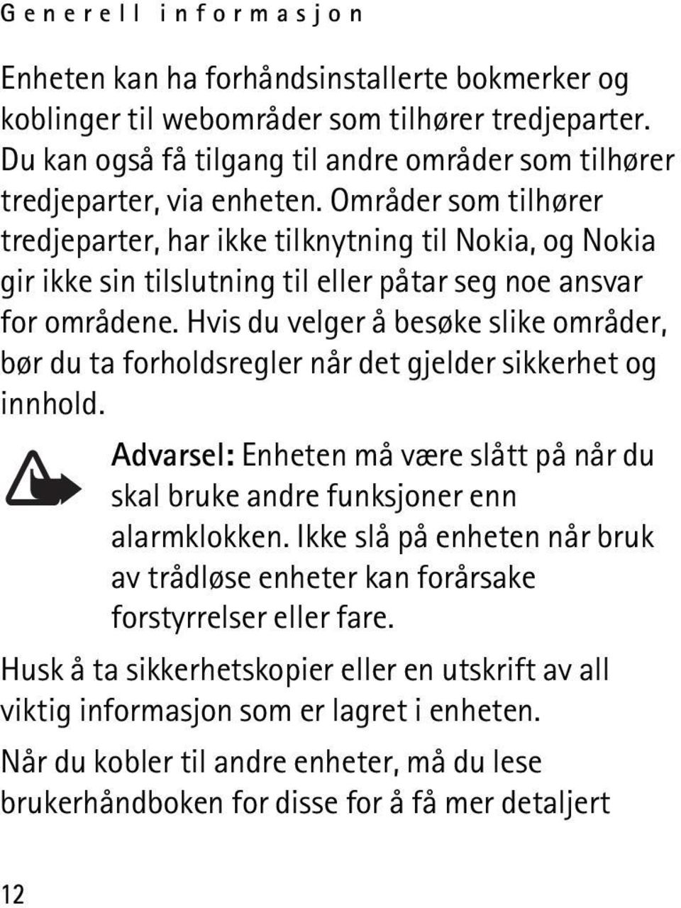 Områder som tilhører tredjeparter, har ikke tilknytning til Nokia, og Nokia gir ikke sin tilslutning til eller påtar seg noe ansvar for områdene.