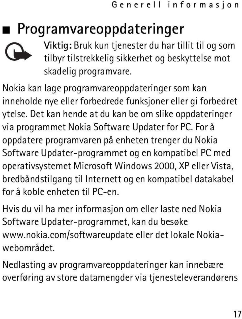 Det kan hende at du kan be om slike oppdateringer via programmet Nokia Software Updater for PC.