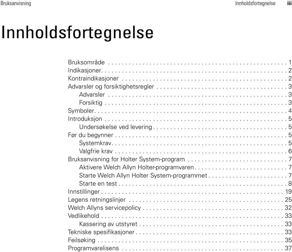 .................................................... 3 Symboler........................................................ 4 Introduksjon..................................................... 5 Undersøkelse ved levering.