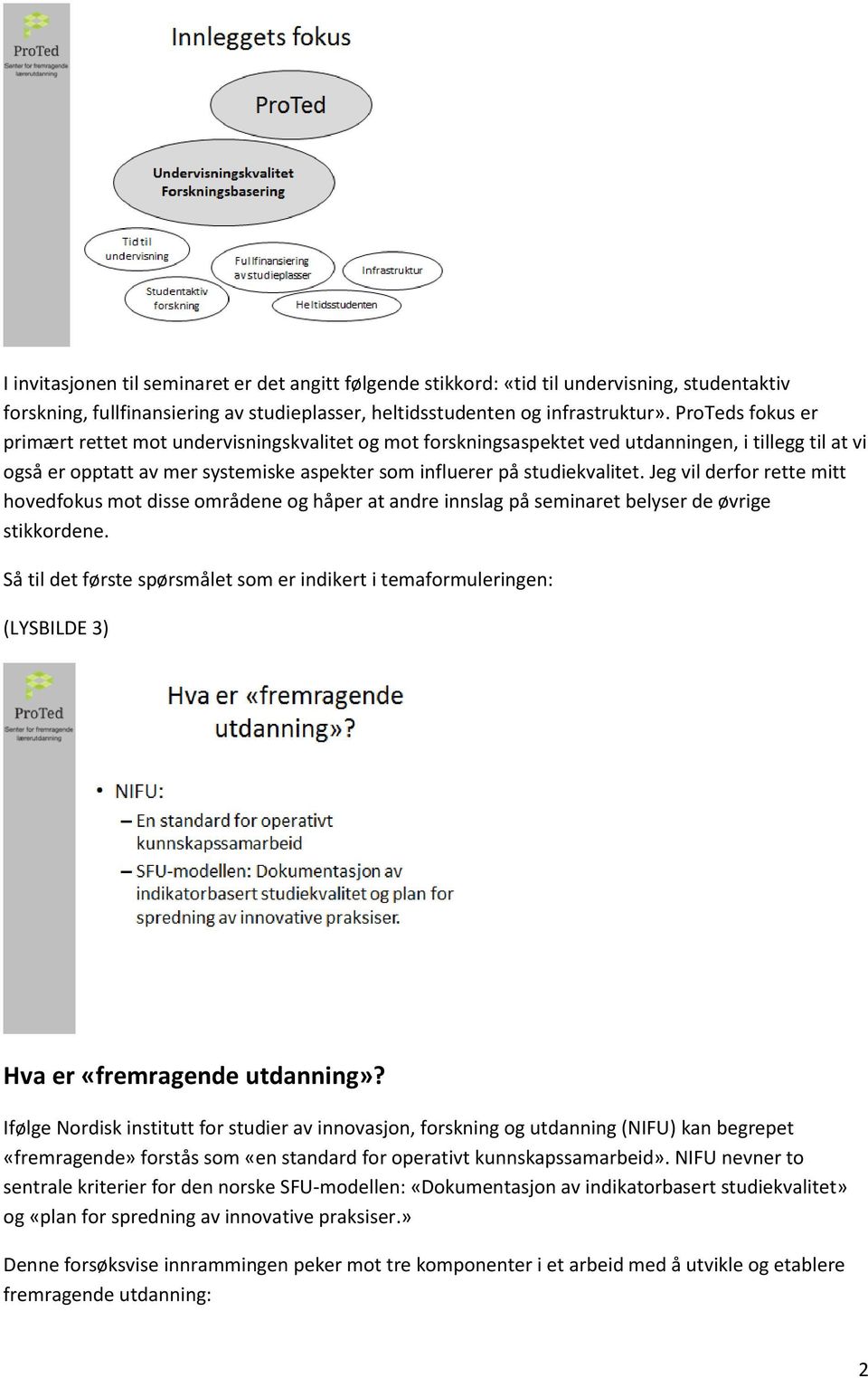 Jeg vil derfor rette mitt hovedfokus mot disse områdene og håper at andre innslag på seminaret belyser de øvrige stikkordene.