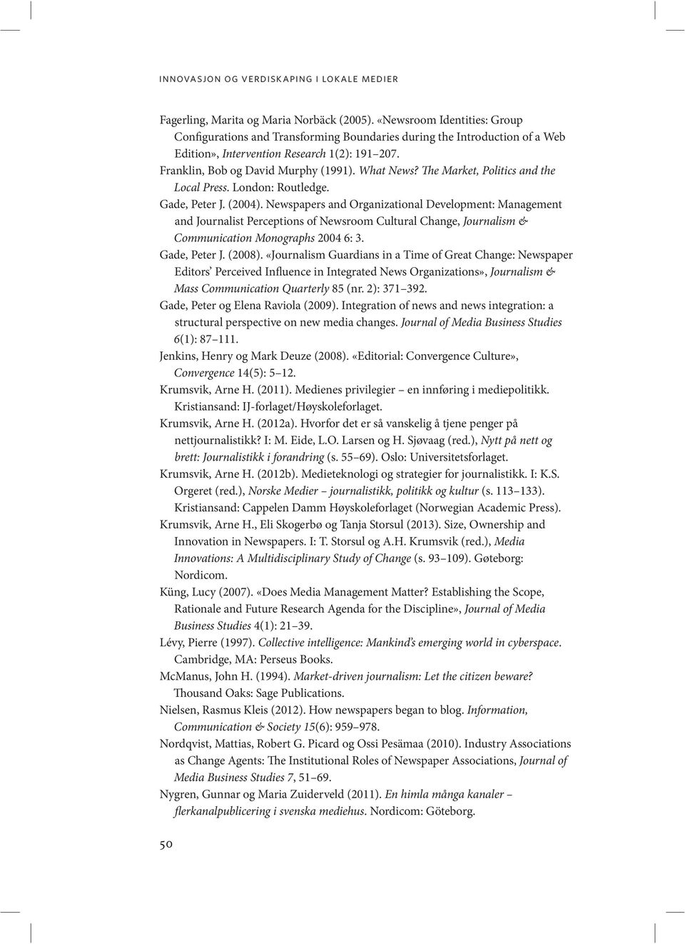 The Market, Politics and the Local Press. London: Routledge. Gade, Peter J. (2004).