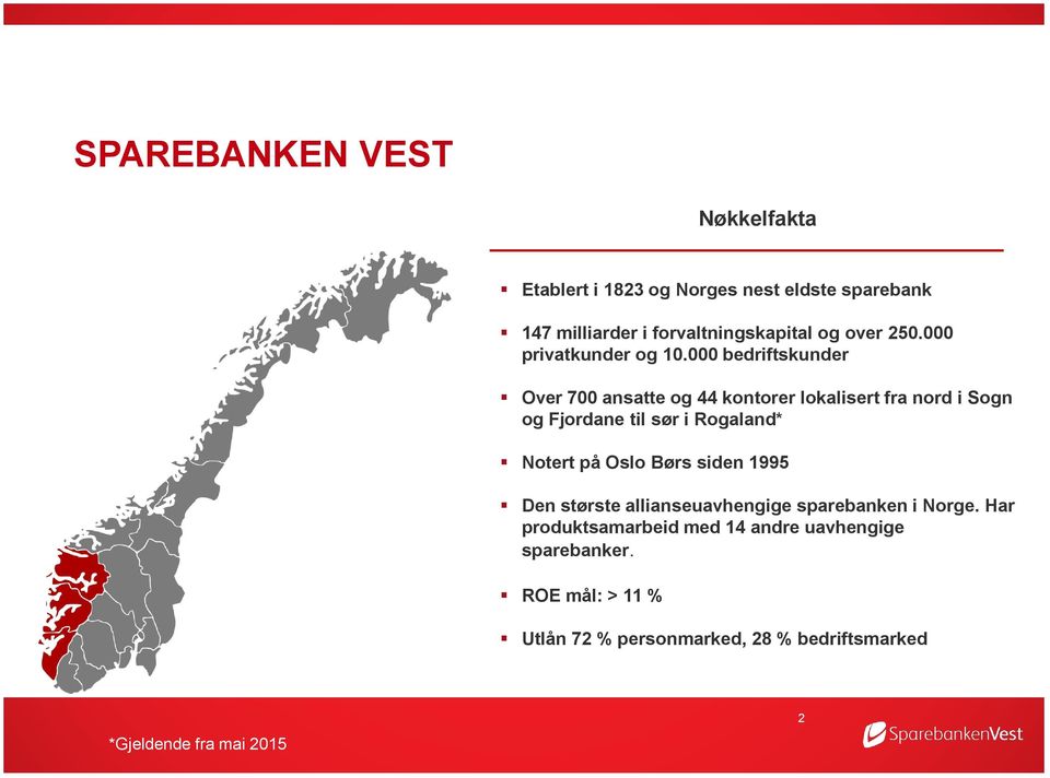000 bedriftskunder Over 700 ansatte og 44 kontorer lokalisert fra nord i Sogn og Fjordane til sør i Rogaland* Notert på