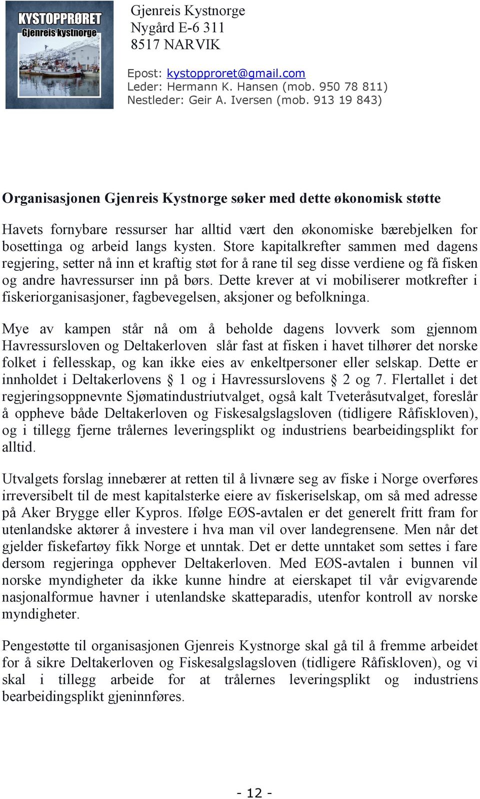 Store kapitalkrefter sammen med dagens regjering, setter nå inn et kraftig støt for å rane til seg disse verdiene og få fisken og andre havressurser inn på børs.