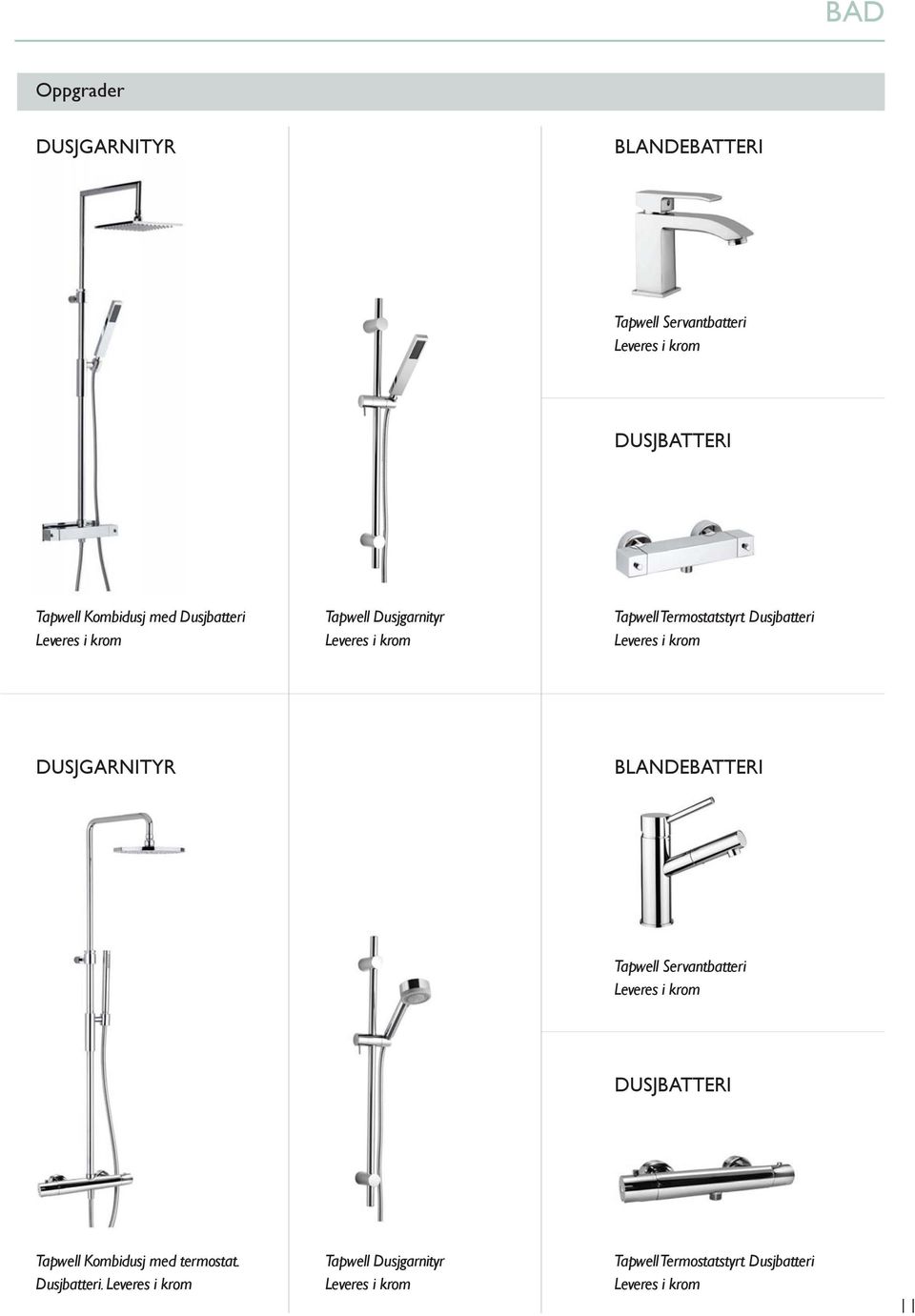 krom DUSJGARNITYR BLANDEBATTERI Tapwell Servantbatteri Leveres i krom DUSJBATTERI Tapwell Kombidusj med