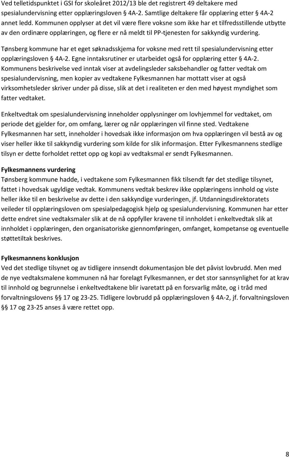 Tønsberg kommune har et eget søknadsskjema for voksne med rett til spesialundervisning etter opplæringsloven 4A-2. Egne inntaksrutiner er utarbeidet også for opplæring etter 4A-2.