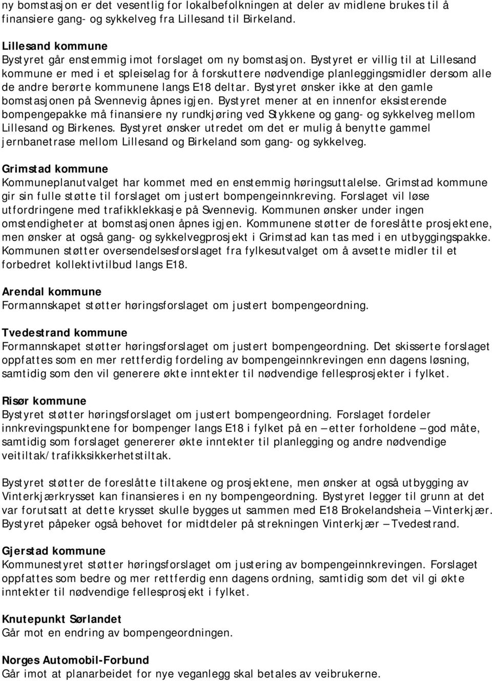 Bystyret er villig til at Lillesand kommune er med i et spleiselag for å forskuttere nødvendige planleggingsmidler dersom alle de andre berørte kommunene langs E18 deltar.