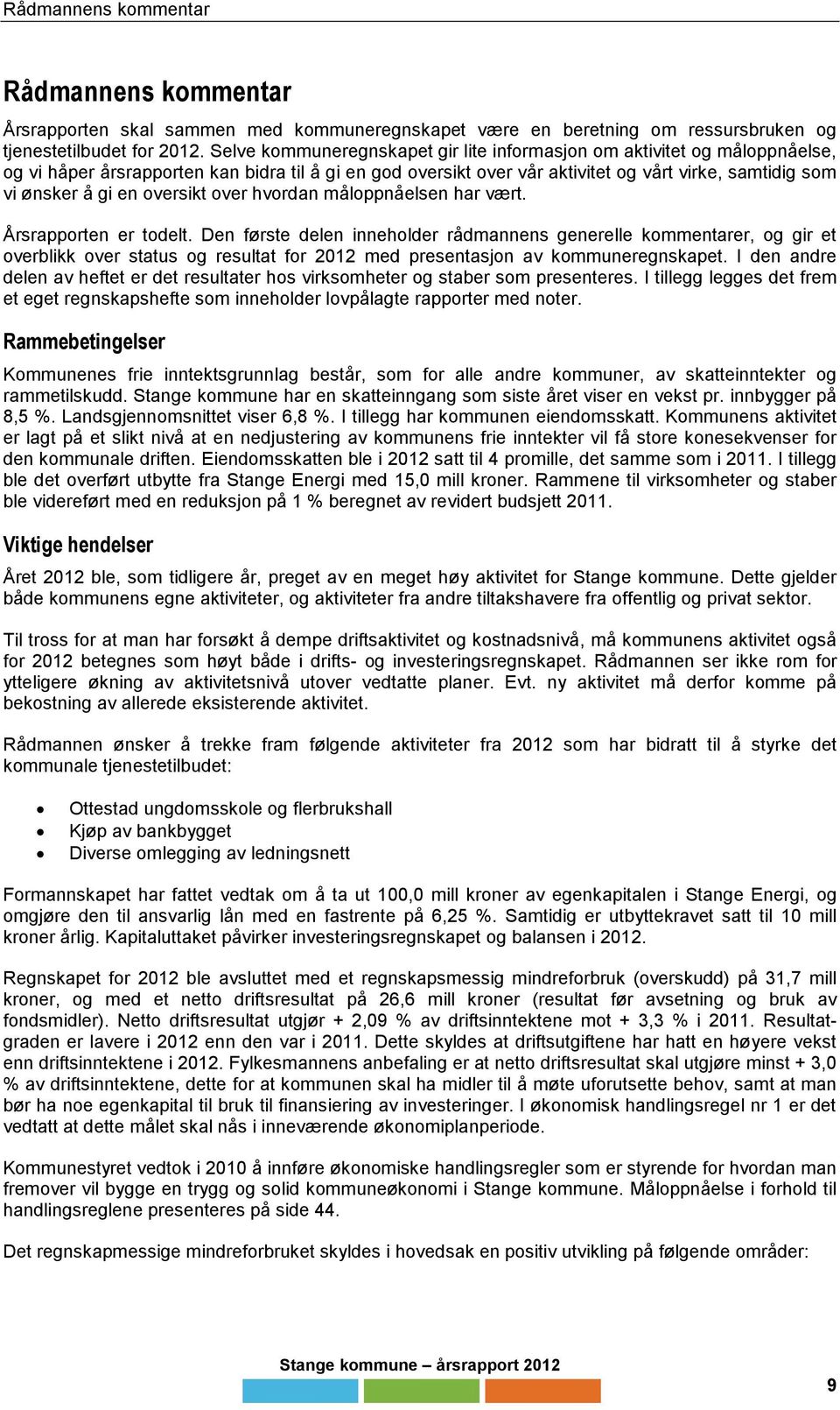 oversikt over hvordan måloppnåelsen har vært. Årsrapporten er todelt.