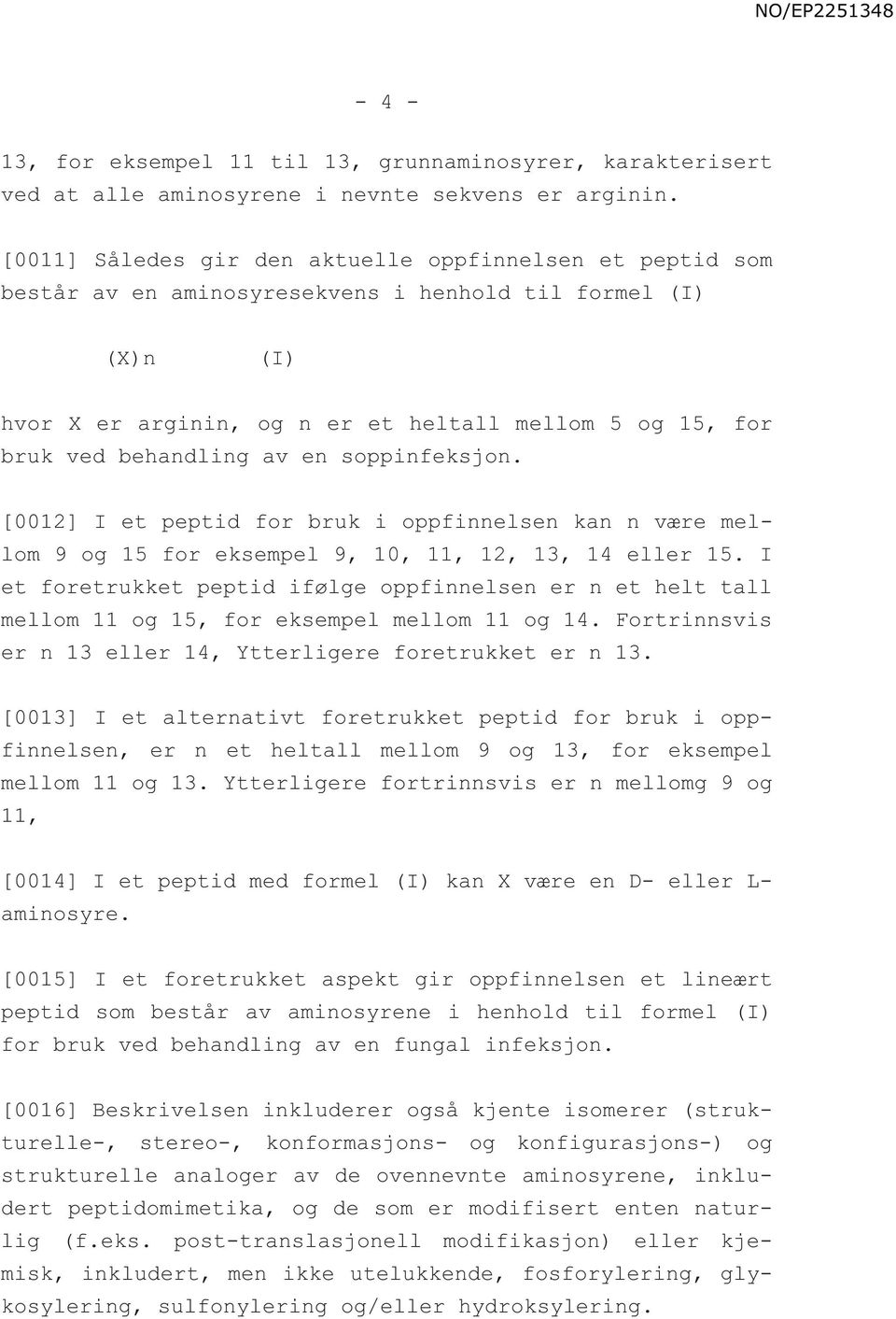 behandling av en soppinfeksjon. [0012] I et peptid for bruk i oppfinnelsen kan n være mellom 9 og 15 for eksempel 9, 10, 11, 12, 13, 14 eller 15.