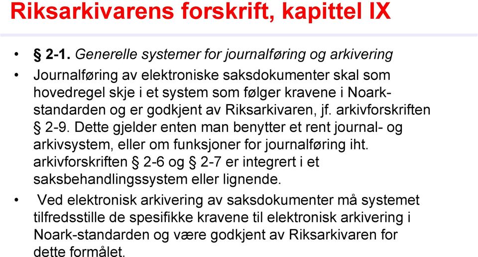 Noarkstandarden og er godkjent av Riksarkivaren, jf. arkivforskriften 2-9.