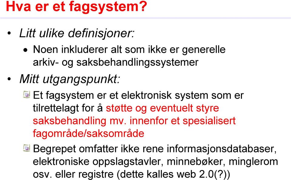 utgangspunkt: Et fagsystem er et elektronisk system som er tilrettelagt for å støtte og eventuelt styre