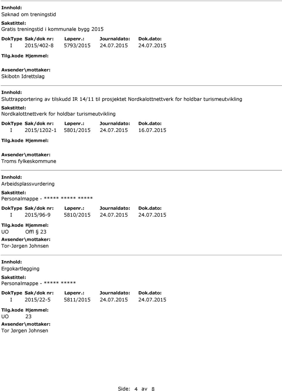 turismeutvikling Nordkalottnettverk for holdbar turismeutvikling 2015/1202-1 5801/2015 16.07.