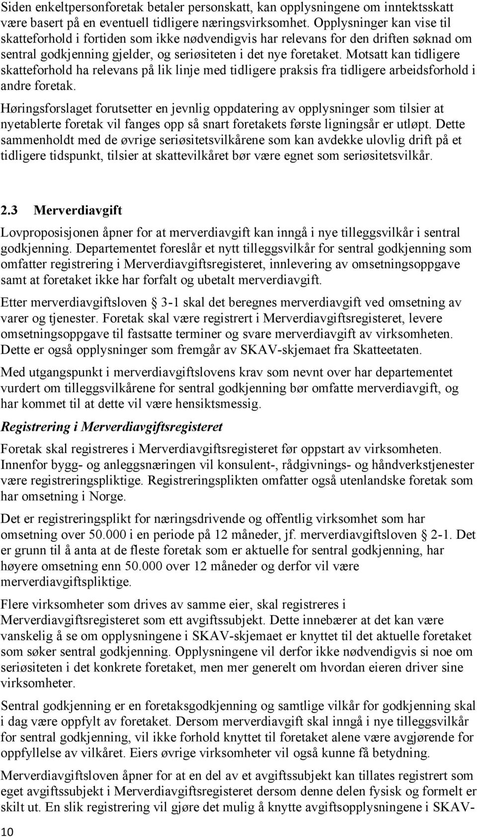 Motsatt kan tidligere skatteforhold ha relevans på lik linje med tidligere praksis fra tidligere arbeidsforhold i andre foretak.