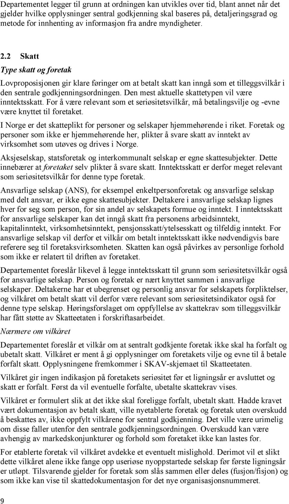 Den mest aktuelle skattetypen vil være inntektsskatt. For å være relevant som et seriøsitetsvilkår, må betalingsvilje og -evne være knyttet til foretaket.