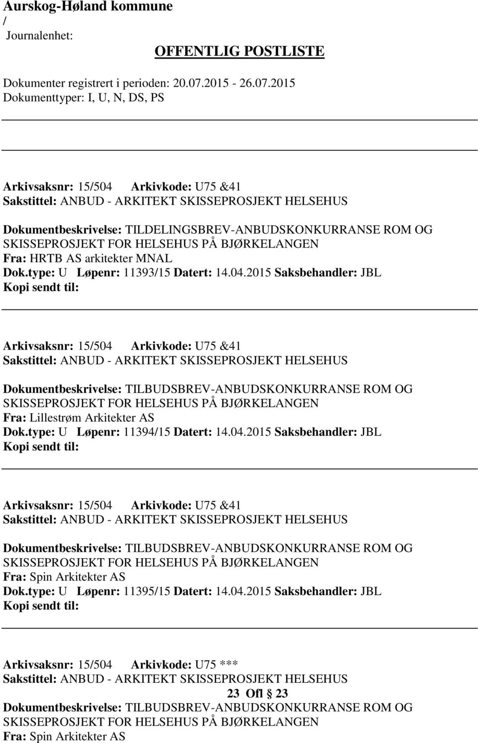 2015 Saksbehandler: JBL Arkivsaksnr: 15504 Arkivkode: U75 &41 Sakstittel: ANBUD - ARKITEKT SKISSEPROSJEKT HELSEHUS Dokumentbeskrivelse: TILBUDSBREV-ANBUDSKONKURRANSE ROM OG SKISSEPROSJEKT FOR
