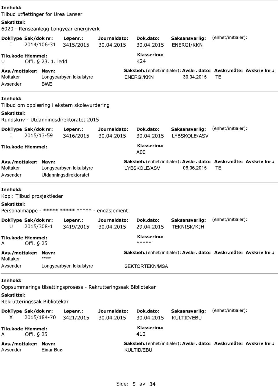 måte: vskriv lnr.: Mottaker LYBSKOLE/SV 06.06.2015 TE tdanningsdirektoratet Kopi: Tilbud prosjektleder ersonalmappe - - engasjement 2015/308-1 3419/2015 29.04.2015 TEKNSK/KJH vs.