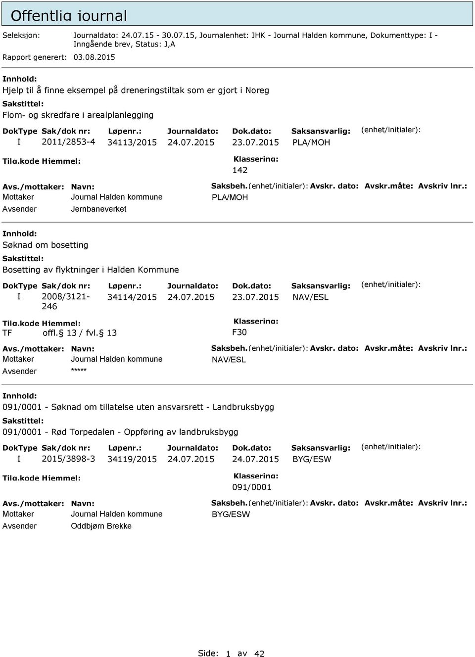 2015 LA/MOH 142 LA/MOH Avsender Jernbaneverket nnhold: Søknad om bosetting Bosetting av flyktninger i Halden Kommune Sak/dok nr: 2008/3121-246 Løpenr.: 34114/2015 23.07.