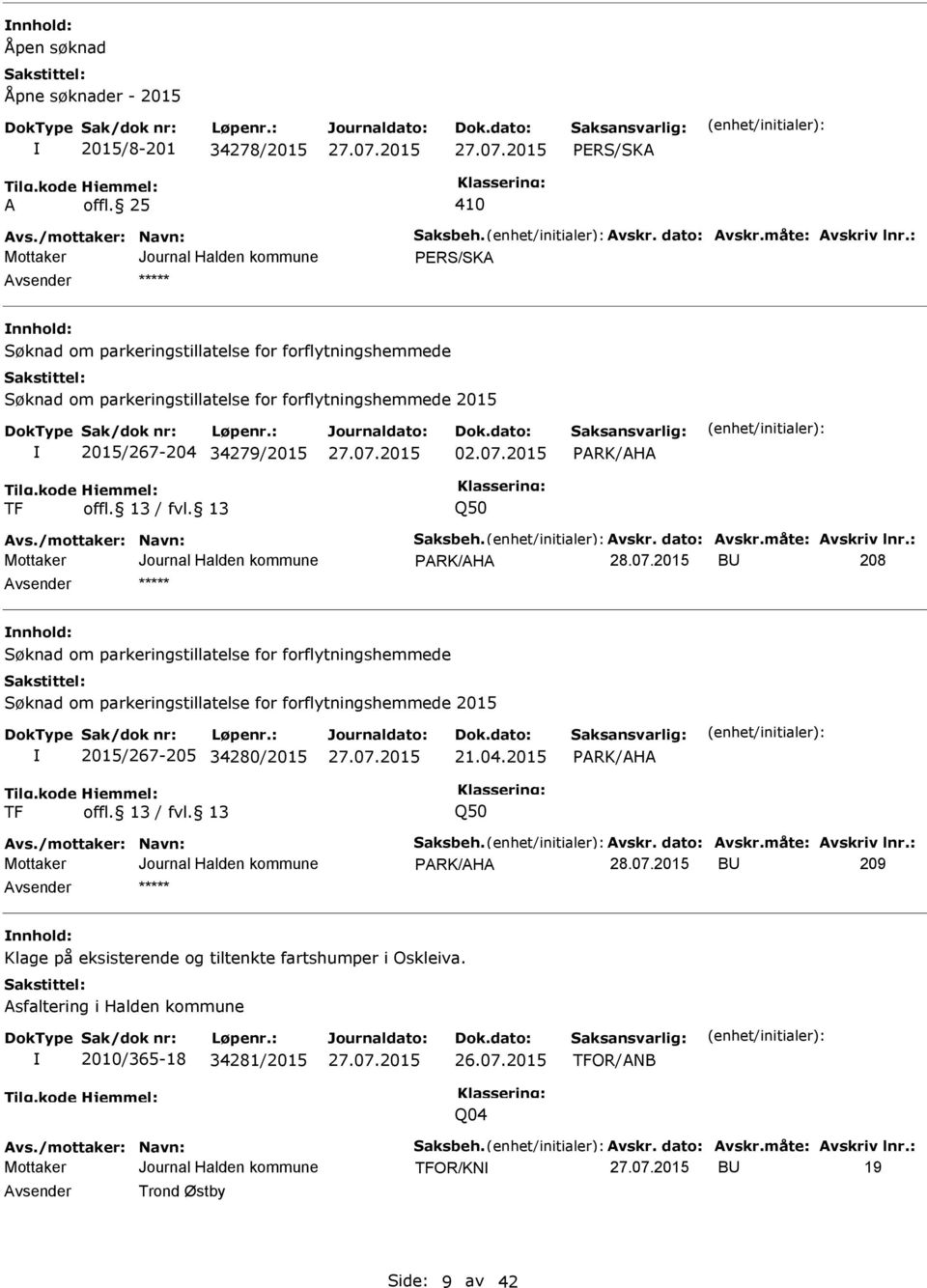 07.2015 ARK/AHA TF Q50 ARK/AHA BU 208 nnhold: Søknad om parkeringstillatelse for forflytningshemmede Søknad om parkeringstillatelse for forflytningshemmede 2015